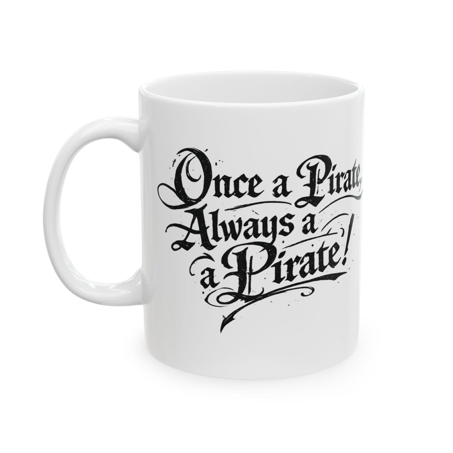 Pirate Quote Ceramic Mug — "Once a Pirate, Always a Pirate" Coffee Cup (11oz & 15oz)