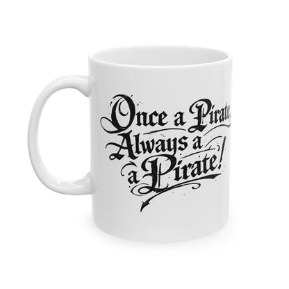 Pirate Quote Ceramic Mug — "Once a Pirate, Always a Pirate" Coffee Cup (11oz & 15oz)