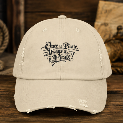 Once a Pirate, Always a Pirate Distressed Cap