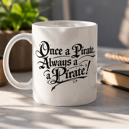 Pirate Quote Ceramic Mug — "Once a Pirate, Always a Pirate" Coffee Cup (11oz & 15oz)