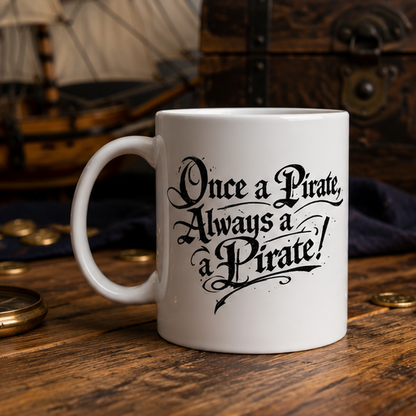 Pirate Quote Ceramic Mug — "Once a Pirate, Always a Pirate" Coffee Cup (11oz & 15oz)