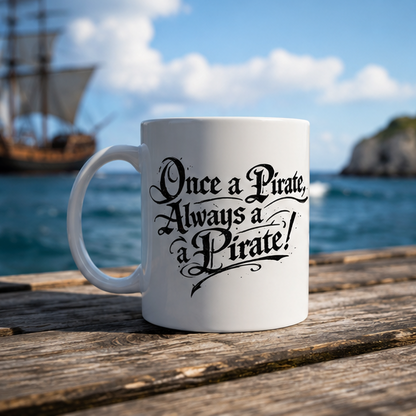 Pirate Quote Ceramic Mug — "Once a Pirate, Always a Pirate" Coffee Cup (11oz & 15oz)