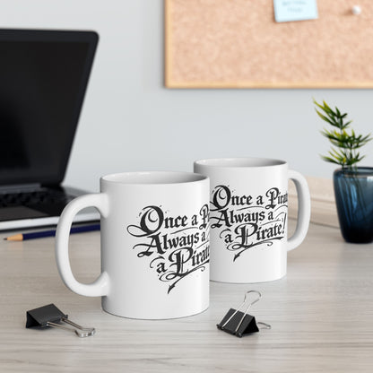 Pirate Quote Ceramic Mug — "Once a Pirate, Always a Pirate" Coffee Cup (11oz & 15oz)